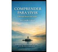 COMPRENDER PARA VIVIR: Libertad dentro del orden (TRILOGÍA DE LA PERCEPCIÓN Y LA VERDAD)