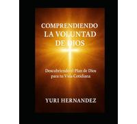 Comprendiendo la Voluntad de Dios: Descubriendo el Plan de Dios para tu Vida Cotidiana
