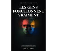 Comprendre comment les gens fonctionnent vraiment: La méthode PAGORA : Comprendre les comportements humains sans enfermer les gens dans des étiquettes