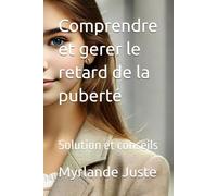 Comprendre et gerer le retard de la puberté: Solution et conseils