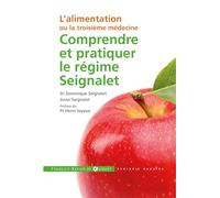 Comprendre et pratiquer le régime Seignalet: L'alimentation ou la troisième médecine