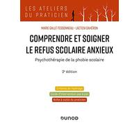 Comprendre et soigner le refus scolaire anxieux - 2e éd.: Psychothérapie de la phobie scolaire