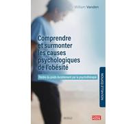 Comprendre et surmonter les causes psychologiques de l'obésité: Perdre du poids durablement par la psychothérapie