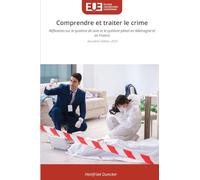 Comprendre et traiter le crime: Réflexions sur le système de soin et le système pénal en Allemagne et en France deuxième édition, 2025