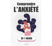 Comprendre l’anxiété, en 1 heure: Ce que ton cerveau te cache - et comment reprendre le dessus (Promethis - Santé & Bien-être)