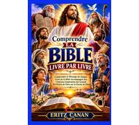 COMPRENDRE LA BIBLE LIVRE PAR LIVRE: Comprendre le Message de chaque Livre de la Bible Accompagné des Citations Inspirantes des Grands Serviteurs de Dieu sur la Parole de Dieu