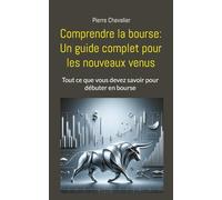 Comprendre la bourse: Un guide complet pour les nouveaux venus: Tout ce que vous devez savoir pour débuter en bourse
