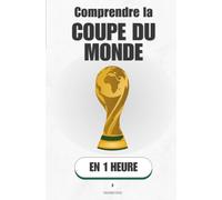 Comprendre la Coupe du Monde, en 1 heure: Tout comprendre au plus grand tournoi du monde, même si tu n'as jamais suivi un match (Promethis - Sport)