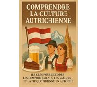Comprendre la Culture Autrichienne: Les clés pour décoder les comportements, les valeurs et la vie quotidienne en Autriche