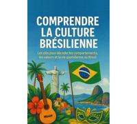 Comprendre la Culture Brésilienne: Les clés pour décoder les comportements, les valeurs et la vie quotidienne au Brésil