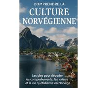 Comprendre la Culture Norvégienne: Les clés pour décoder les comportements, les valeurs et la vie quotidienne en Norvège