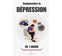 Comprendre la dépression, en 1 heure: Ce que ton cerveau ne peut pas te dire seul (Promethis - Santé & Bien-être)