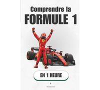 Comprendre la Formule 1, en 1 heure: Ce qui se joue vraiment quand vingt voitures s'élancent (Promethis - Sport)