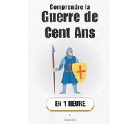 Comprendre la guerre de cent ans, en 1 heure: Pourquoi l’Angleterre et la France se sont battues si longtemps, et comment ça a changé leur histoire.