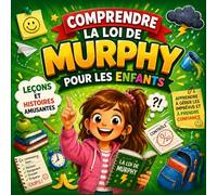 Comprendre la Loi de Murphy pour les Enfants: Des leçons amusantes et éducatives avec coloriages pour apprendre à gérer les imprévus et développer la confiance au quotidien