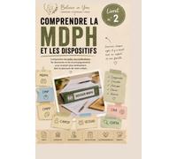 Comprendre la MDPH et les dispositifs: Collection TND & adoption - Guide pratique pour les parents