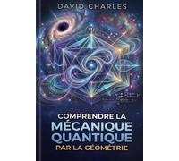 Comprendre la mécanique quantique par la géométrie: Pourquoi les nombres quantiques sont le décompte des tours complets d'un cercle