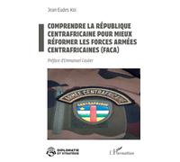 Comprendre la République centrafricaine pour mieux réformer les Forces armées centrafricaines (FACA) (Diplomatie Et Stratégie)