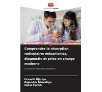 Comprendre la résorption radiculaire: mécanismes, diagnostic et prise en charge moderne