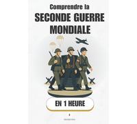 Comprendre la Seconde Guerre Mondiale, en 1 heure: De Munich à Nuremberg : causes, batailles, conséquences - la 2e Guerre mondiale claire, en 1 heure (Promethis - Histoire)