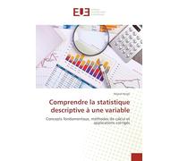 Comprendre la statistique descriptive à une variable: Concepts fondamentaux, méthodes de calcul et applications corrigés