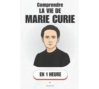 Comprendre la vie de Marie Curie, en 1 heure: Radioactivité, deux Prix Nobel et un héritage scientifique unique (Promethis - Figures clés)