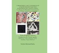COMPRENDRE L'ART CONTEMPORAIN À PARTIR DES 8 OEUVRES FONDATRICES DE L'AVANT-GARDE 15 Fiches orientées au grand public: Tome II Quatre oeuvres ... - Kandinsky - Malévitch (Travaux Panofskiens)