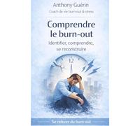 Comprendre le burn-out: Identifier, comprendre, se reconstruire (Se relever du burn-out)