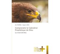 Comprendre le Calendrier Prophétique de Dieu: La vision de Dieu
