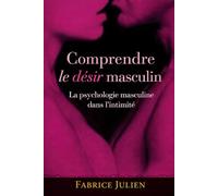 Comprendre le Désir Masculin: Leur psychologie dans l’intimité, l’amour et l’attachement