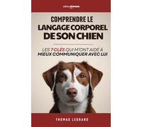 Comprendre le Langage Corporel de son Chien: Les 7 Clés qui m’ont Aidé à Mieux Communiquer Avec Lui | Livre sur la Communication Canine | Le Chien et ... Chien | Éducation Canine | Psychologie Canine