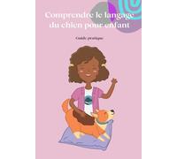 Comprendre le langage du chien pour enfants: Guide pratique