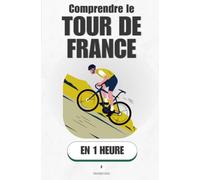 Comprendre le Tour de France, en 1 heure: Comprendre la plus grande course du monde, du départ à la victoire finale (Promethis - Sport)