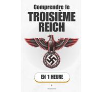 Comprendre le Troisième Reich, en 1 heure: Comment une démocratie a basculé dans la dictature en quelques mois (Promethis - Histoire)