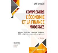 Comprendre l'économie et la finance modernes: Marchés financiers, cash-flow, titrisation, BCE, subprimes... expliqués simplement