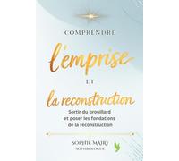 Comprendre l'emprise: Sortir du brouillard et poser les fondations de la reconstruction (Parcours de reconstruction après l’emprise par la sophrologie)