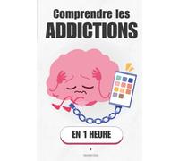 Comprendre les addictions, en 1 heure: Pourquoi ton cerveau te piège, et comment il peut se libérer (Promethis - Santé & Bien-être)