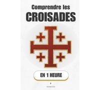 Comprendre les Croisades, en 1 heure: Deux siècles de guerres saintes, expliqués comme une histoire qu'on n'a jamais osé te raconter simplement (Promethis - Histoire)