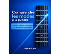 Comprendre les modes à la guitare: Formes, dessins, intervalles et accords compatibles