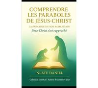 COMPRENDRE LES PARABOLES DE JÉSUS-CHRIST: La parabole du Bon Samaritain - Jésus-Christ s’est rapproché