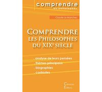Comprendre les philosophes du XIXe siècle: Hegel, Husserl, Kierkegaard, Nietzsche, Schopenhauer, Bergson, Freud