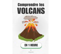 Comprendre les volcans, en 1 heure: Comment la Terre respire, gronde et façonne nos paysages (Promethis - Sciences)