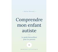 Comprendre mon enfant autiste: Le guide bienveillant pour les parents