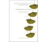 COMPRENDRE SA MALADIE - S'INTERROGER SUR L'EPOQUE DE SON APPARITION, SES MANIFESTATIONS PROPRES, SON: S'interroger sur l'époque de son apparition, ses ... propres, son importance, son évoluti