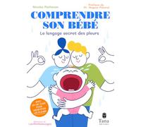 Comprendre son bébé - Le langage secret des pleurs
