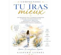 Comprendre Tu iras mieux: Une réflexion sur la guérison intérieure, à travers les enseignements de Constance Brillon, la résilience, l’acceptation, la reconstruction et l’espérance
