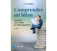 Comprendre un bilan - 5e édition: Analyser vite et bien les états financiers