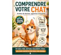 Comprendre votre chat : Arrêtez de deviner, apprenez à lui parler: Pipi hors litière, griffades, miaulements, stress : des solutions concrètes pour mieux vivre ensemble