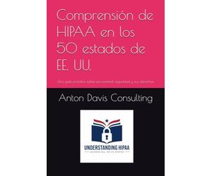 Comprensión de HIPAA en los 50 estados de EE. UU.: Una guía práctica sobre privacidad, seguridad y sus derechos