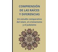 Comprensión de las raíces y diferencias: Un estudio comparativo del islam, el cristianismo y el judaísmo